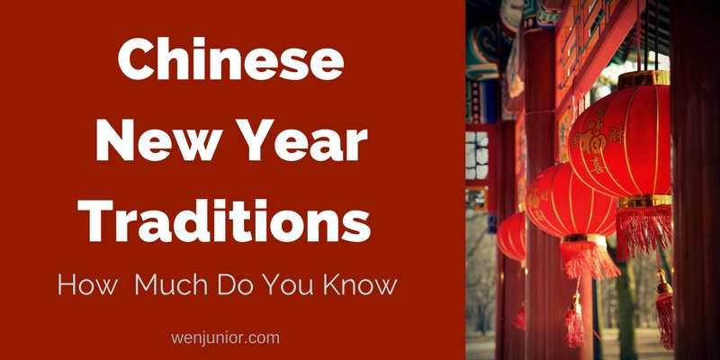 Chinese New Year Traditions — How Much Do You Know – WenJunior