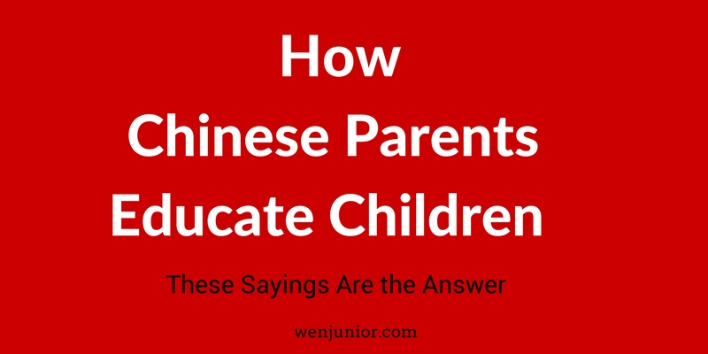 How Chinese Parents Educate Children? These Sayings Are the Answer.